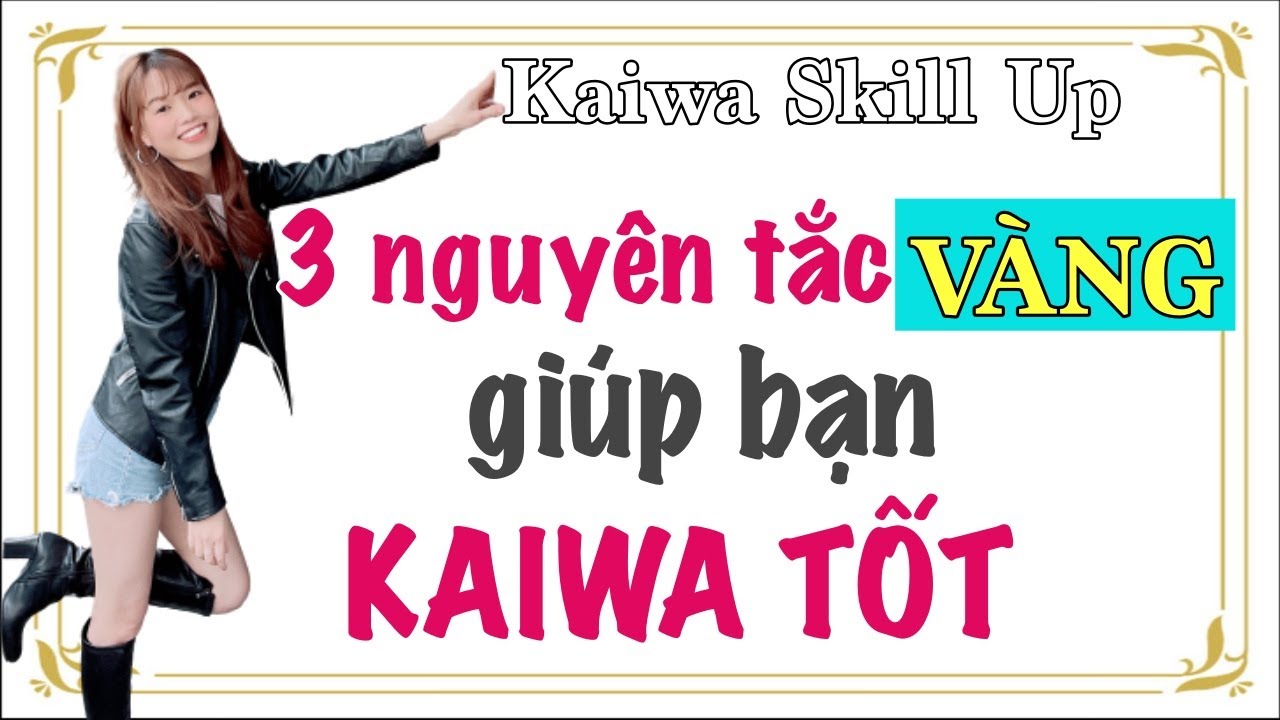3 NGUYÊN TẮC VÀNG TRONG KAIWA- GIÚP BẠN KAIWA TỐT