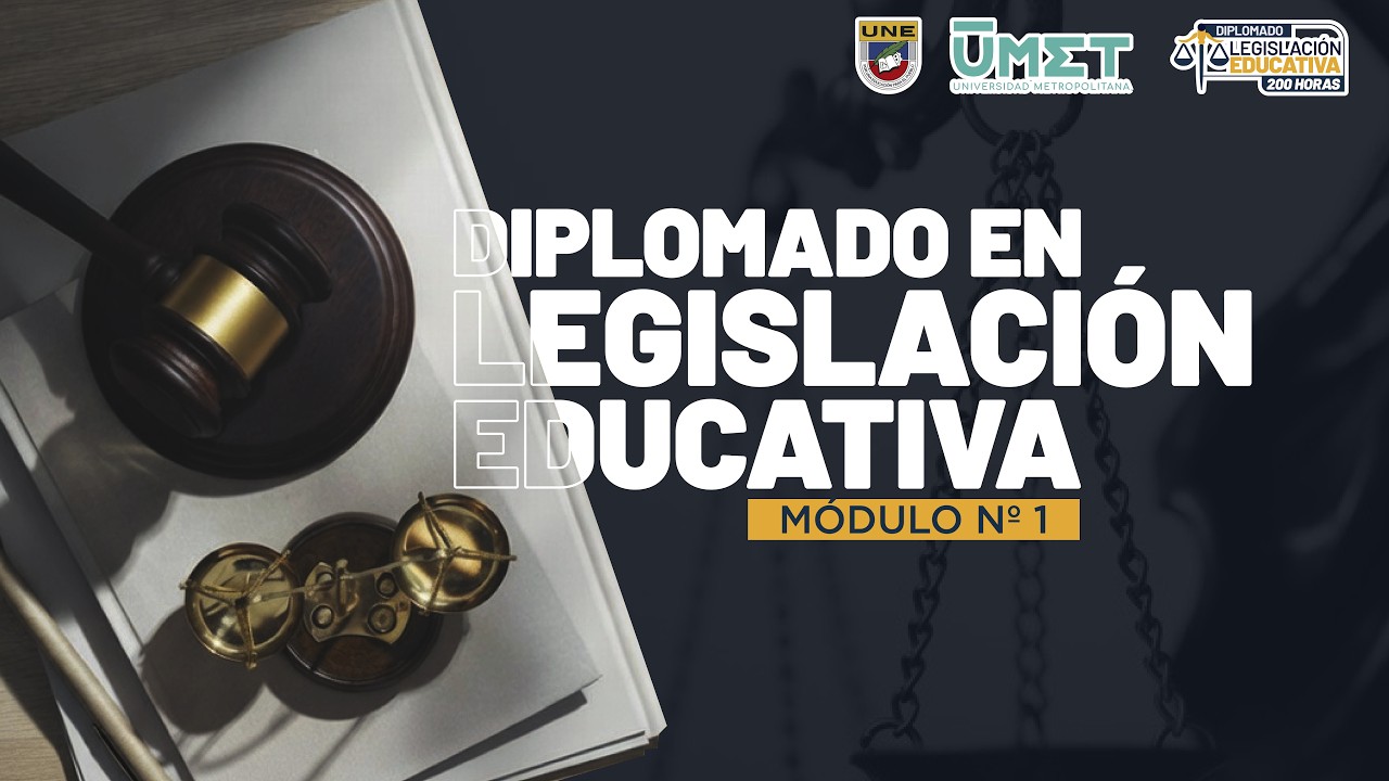 Diplomado en Legislaci&oacute;n Educativa: M&oacute;dulo 1