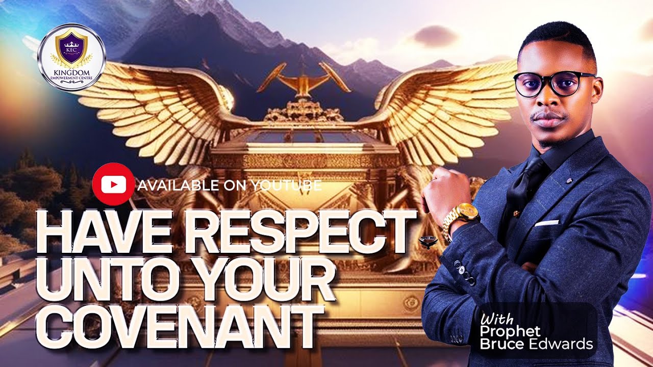 PROPHET BRUCE EDWARDS:HAVE RESPECT UNTO YOUR COVENANT