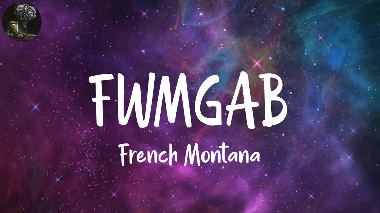 FWMGAB (Lyrics) - French Montana