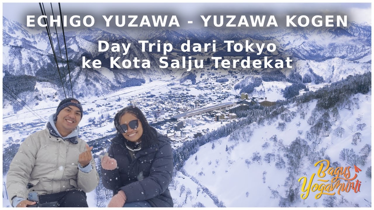 Echigo Yuzawa & Yuzawa Kogen - Kota Salju Terdekat dari Tokyo plus Tips