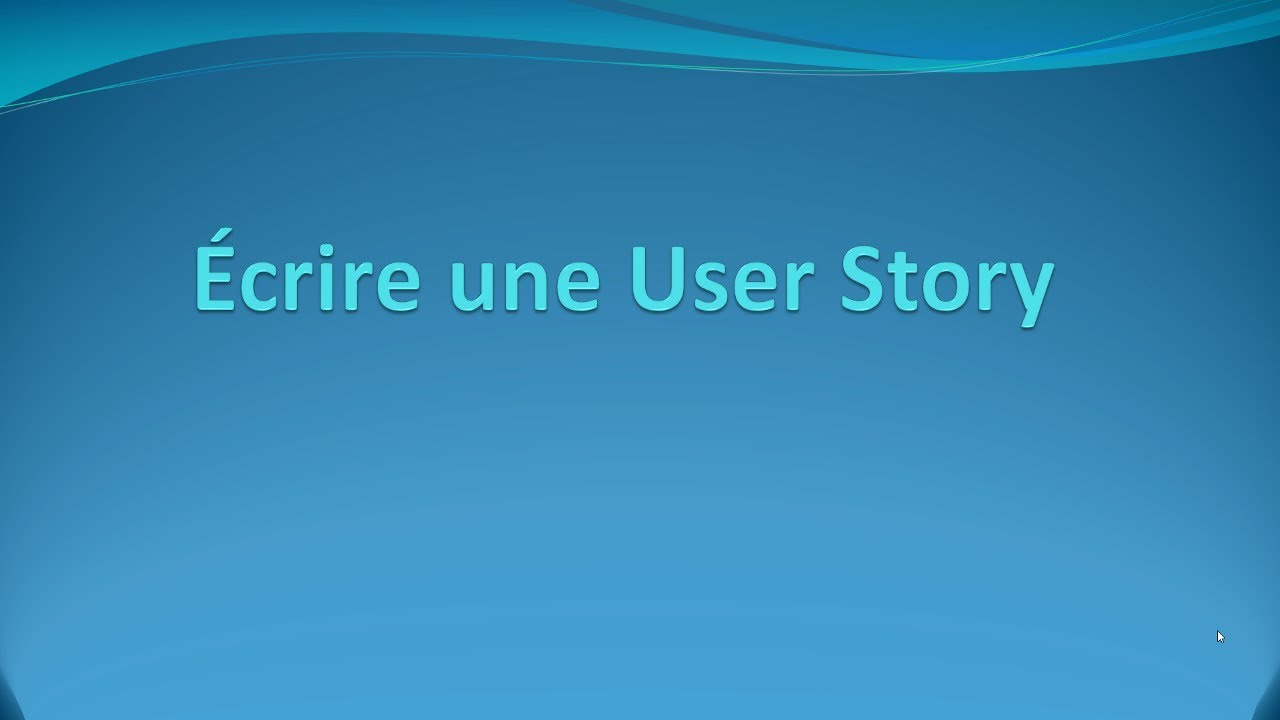 Comment écrire une User Story - Pilotage de projet
