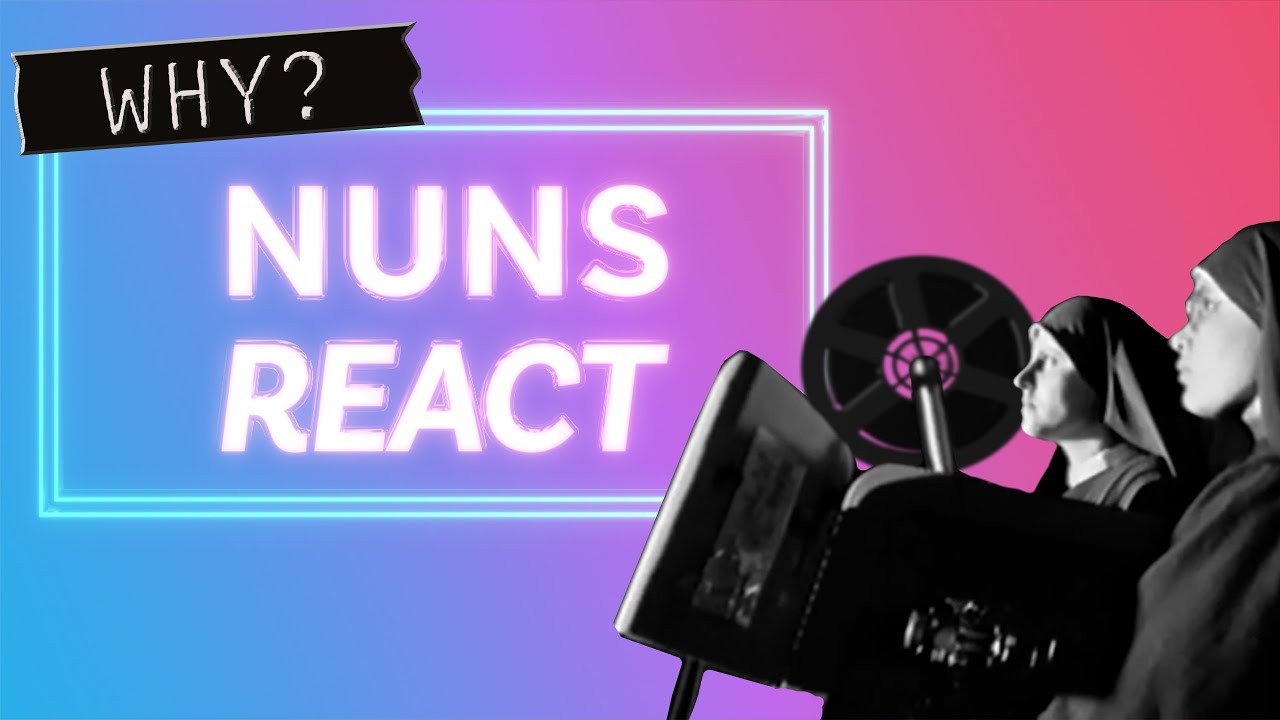 Why Nuns React
