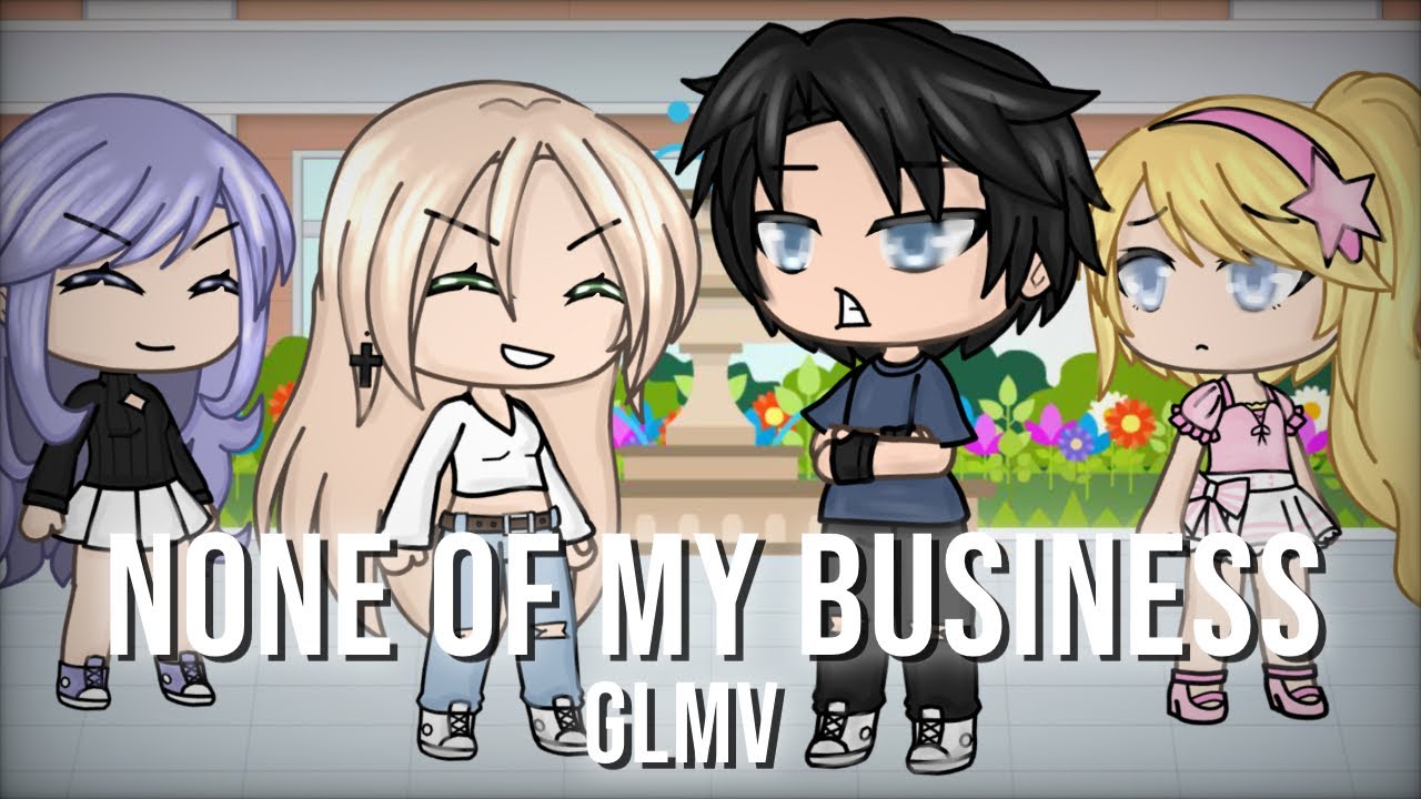 None Of My Business GLMV | Gacha life music video