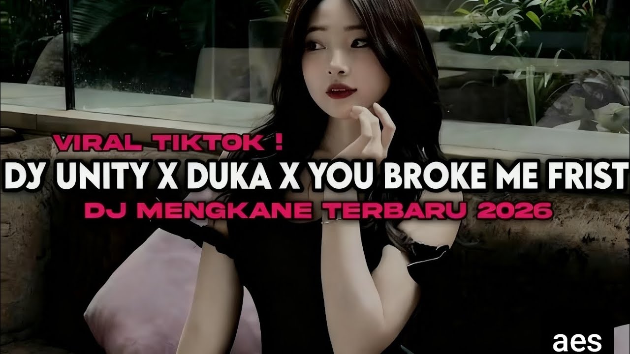 DJ UNITY X DUKA X YOU BROKE ME FRIST VIRAL TIKTOK TERBARU..!! 2026