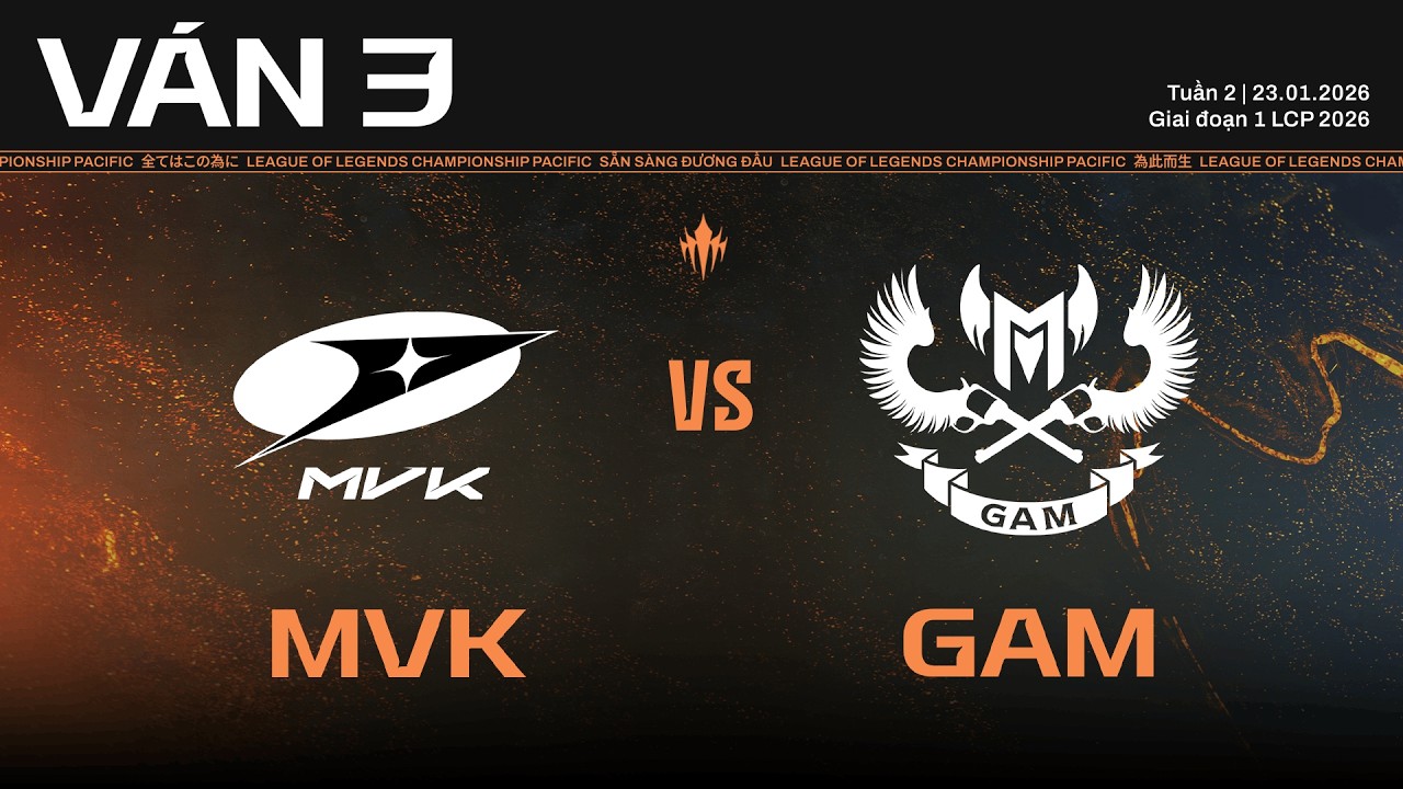 MVK vs GAM | Ván 3 | Vòng Bảng Giai Đoạn 1 LCP 2026