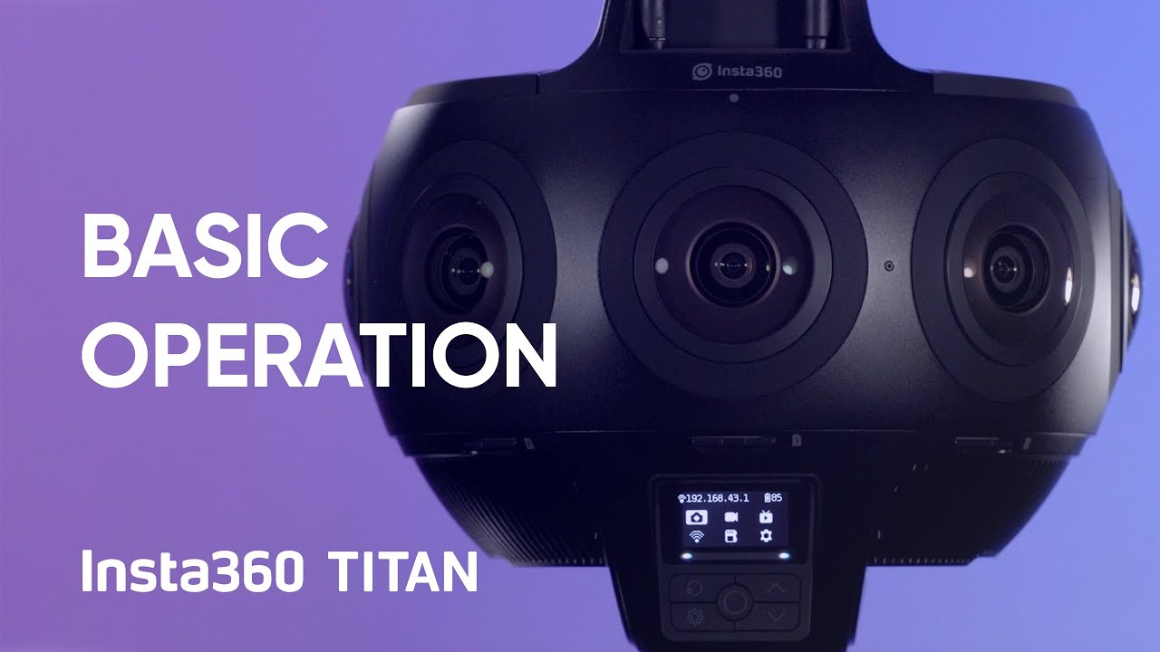 Insta360 Titan Tutorial &ndash; Basic Camera Operation