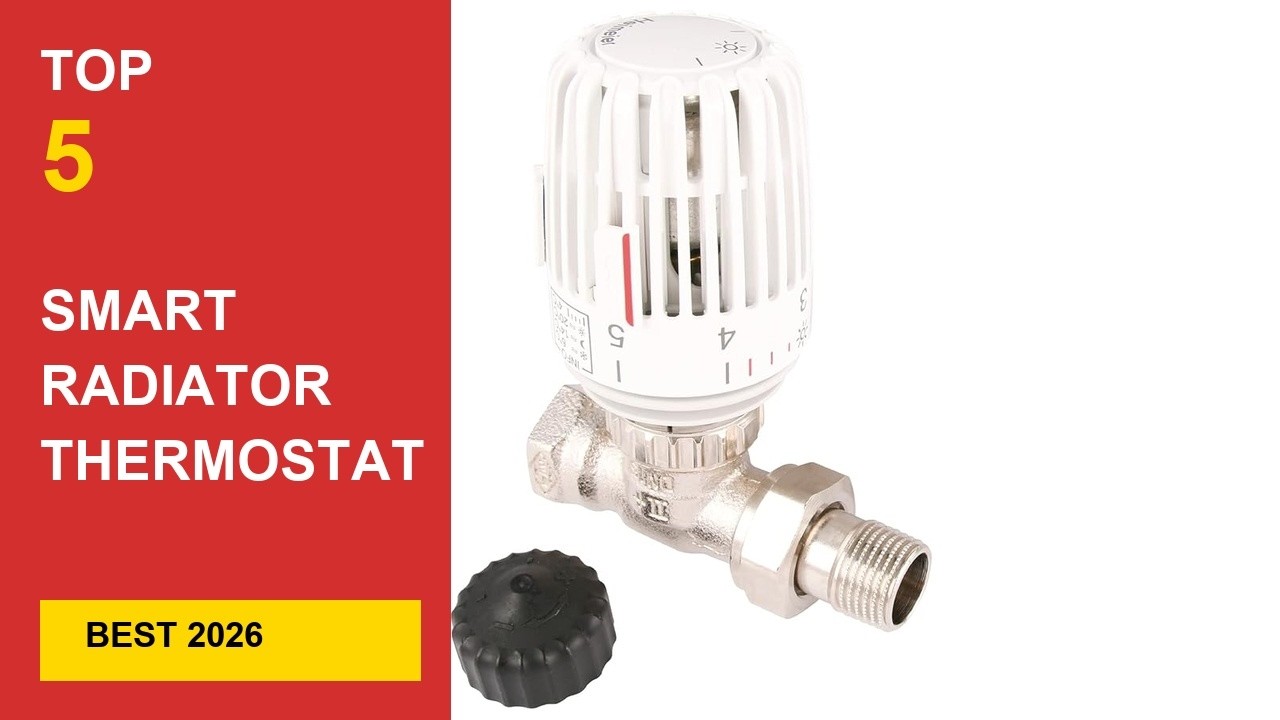 Best Smart Radiator Thermostat Valves in 2026 - Expert Reviews in 2026
