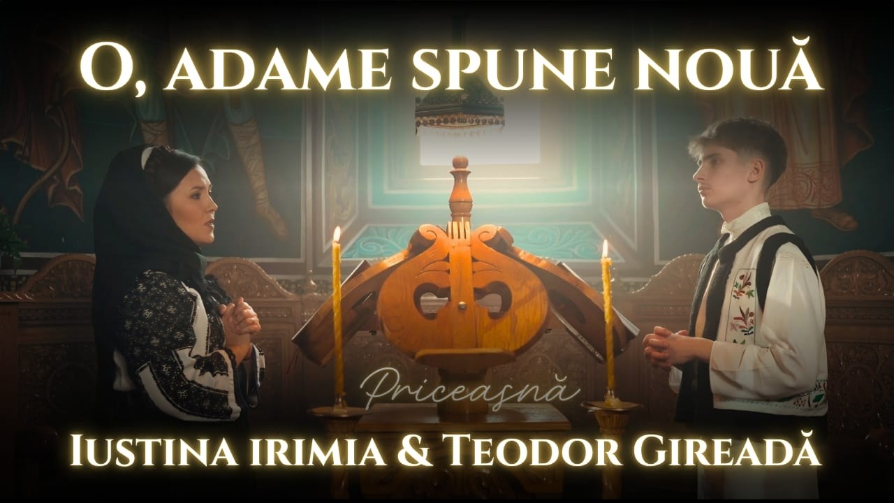 Iustina Irimia și Teodor Gireadă - O, Adame, spune nouă (priceasnă)