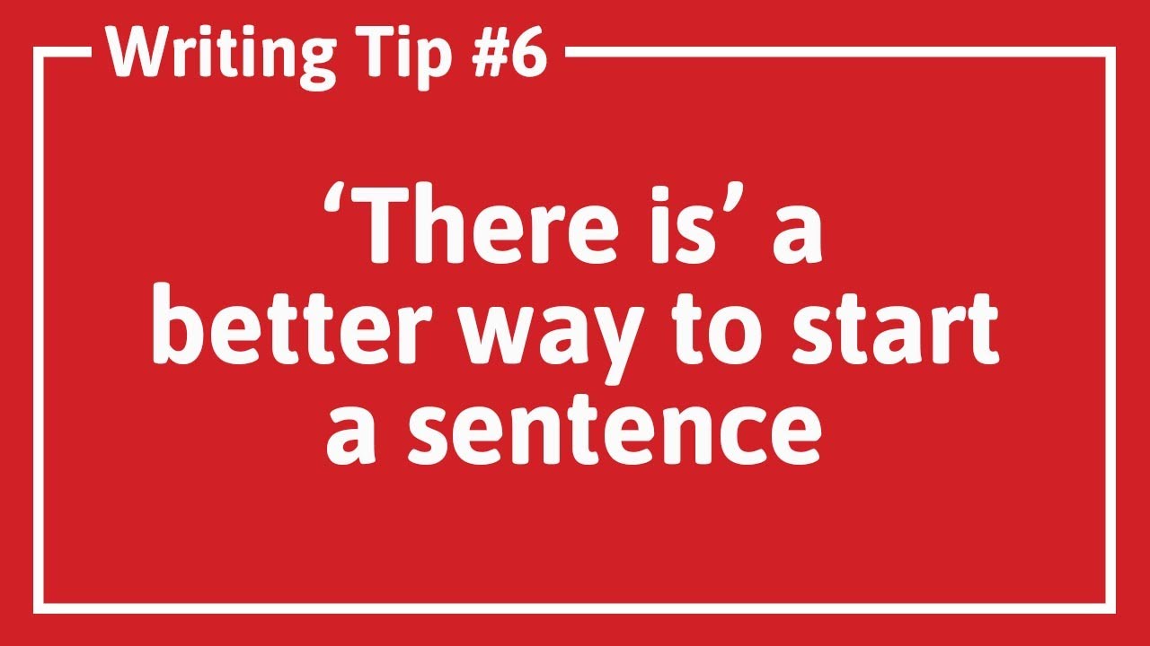 WRITING TIP #6: THERE IS A BETTER WAY TO START A SENTENCE