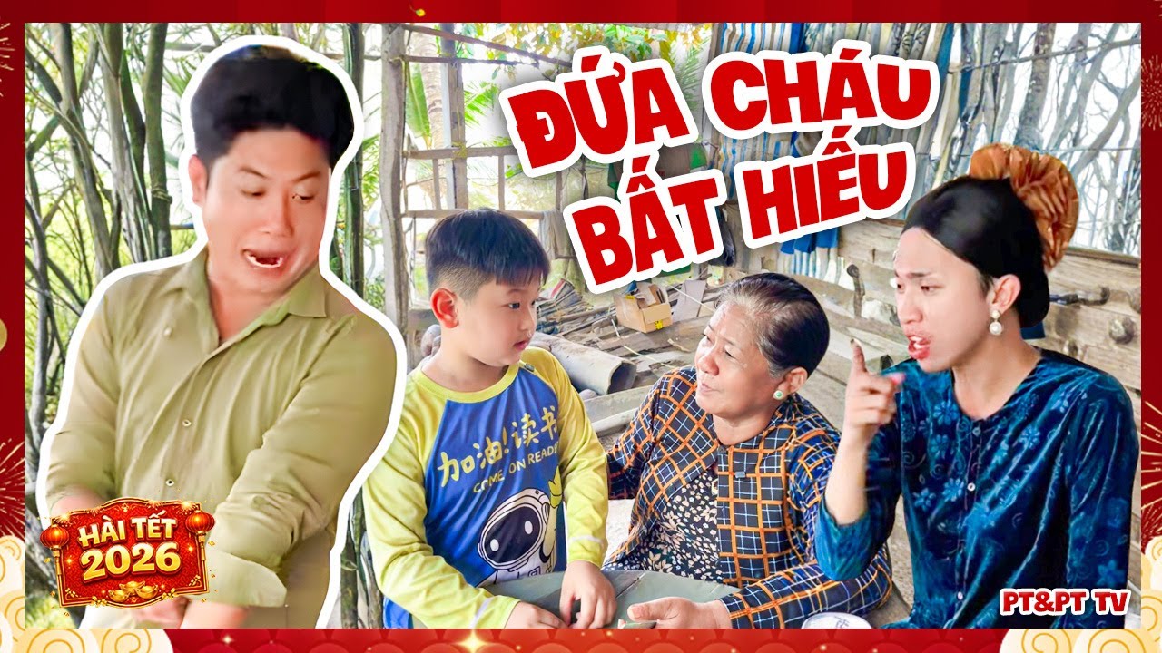 Hài Tết 2026: Đứa Cháu Bất Hiếu | PT&PT TV