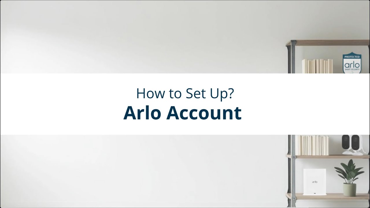 How to - Setup Arlo Account | Smart Home Security