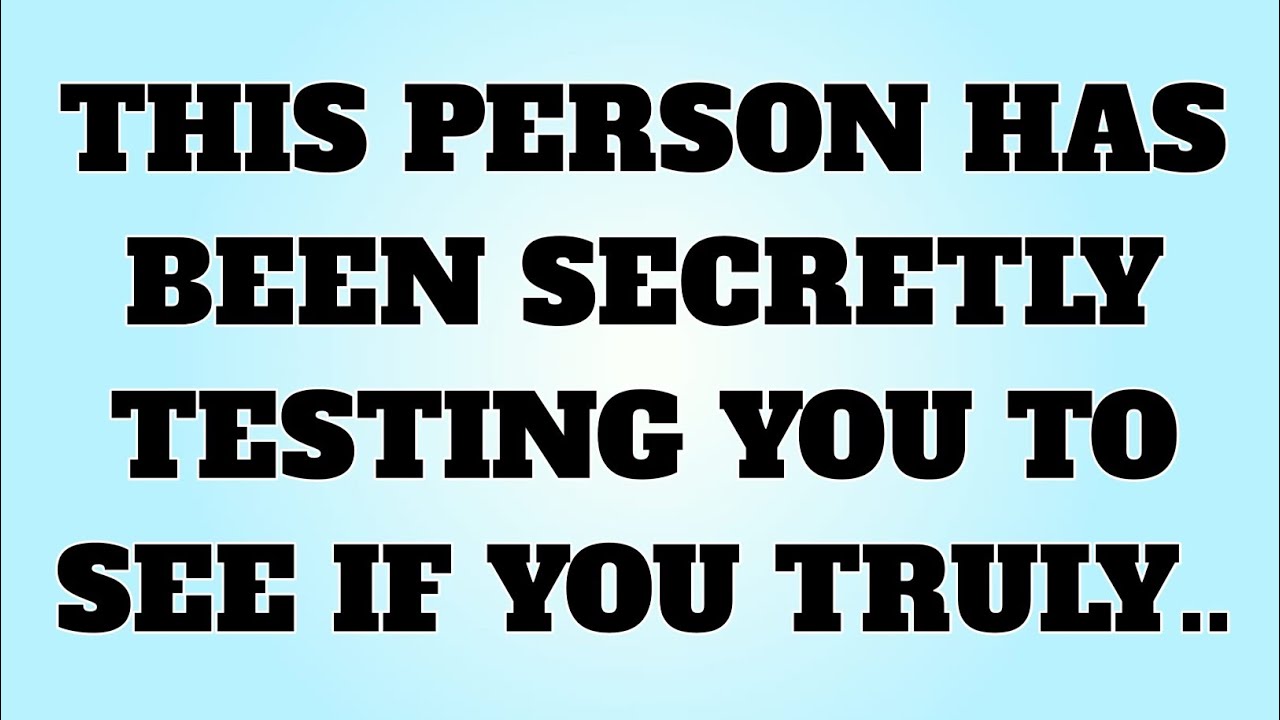 This person has been secretly testing you to see if you truly..