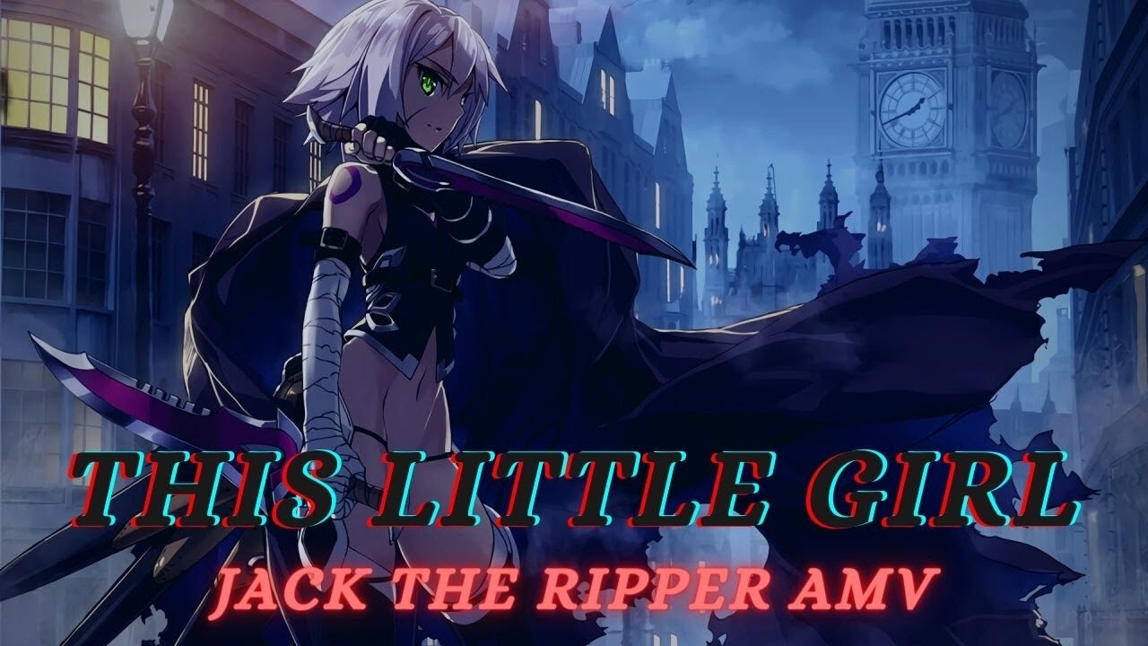 This Little Girl; Jack The Ripper (Fate Apocrypha Jack The Ripper Short AMV/Edit)