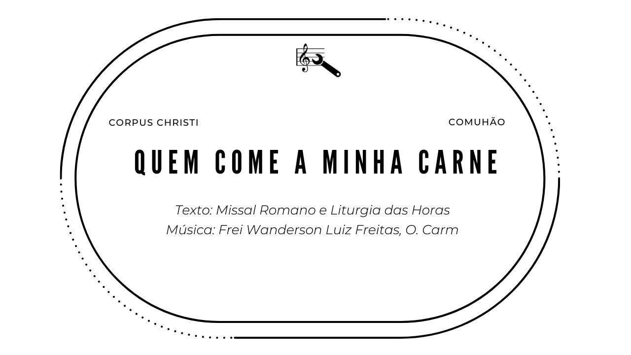Quem come a minha carne (Santíssimo Sacramento do Corpo e Sangue de Cristo - Comunhão)