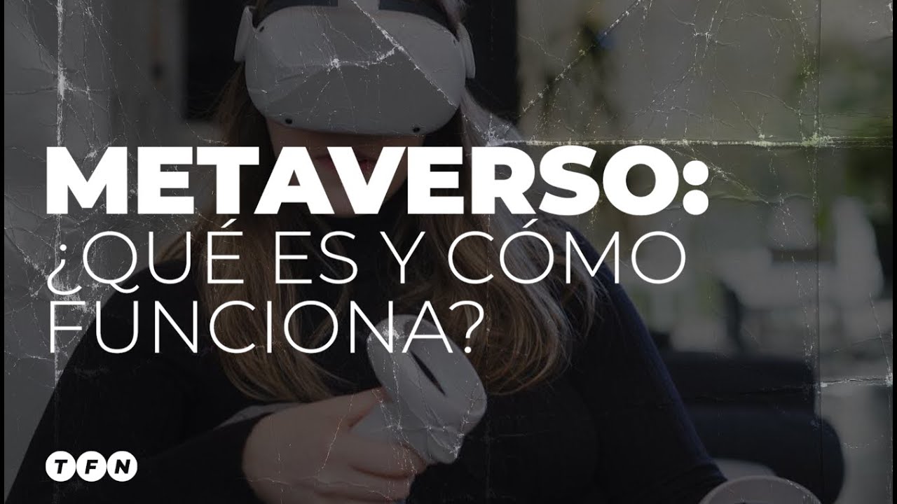 METAVERSO: &iquest;Qu&eacute; es y c&oacute;mo funciona? - #TFN