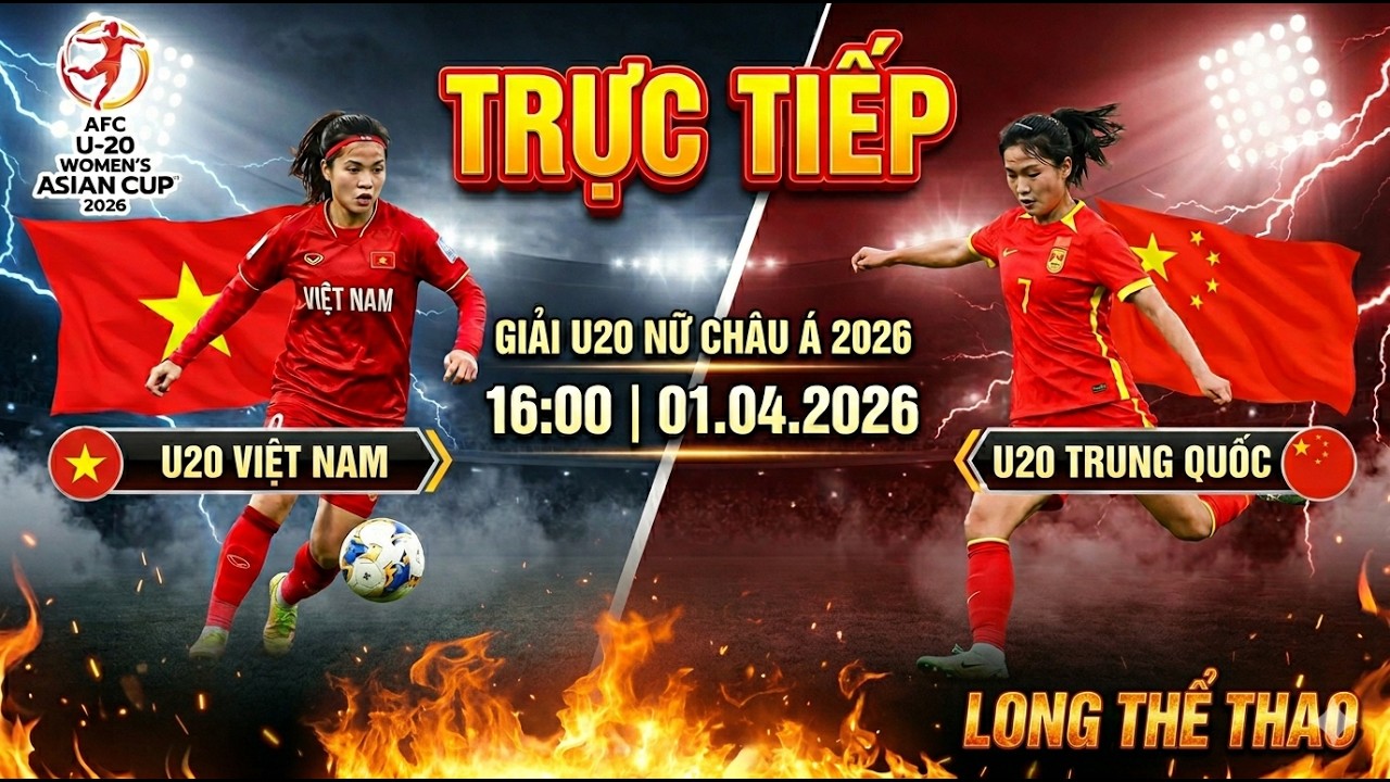 🔴 TRỰC TIẾP U20 NỮ VIỆT NAM VS U20 NỮ TRUNG QUỐC | VCK U20 NỮ CH&Acirc;U &Aacute; 2026