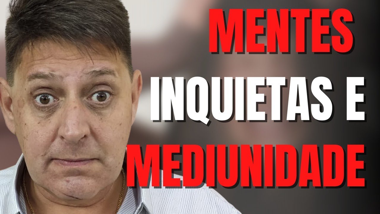 439 - Mentes Inquietas e Mediunidade