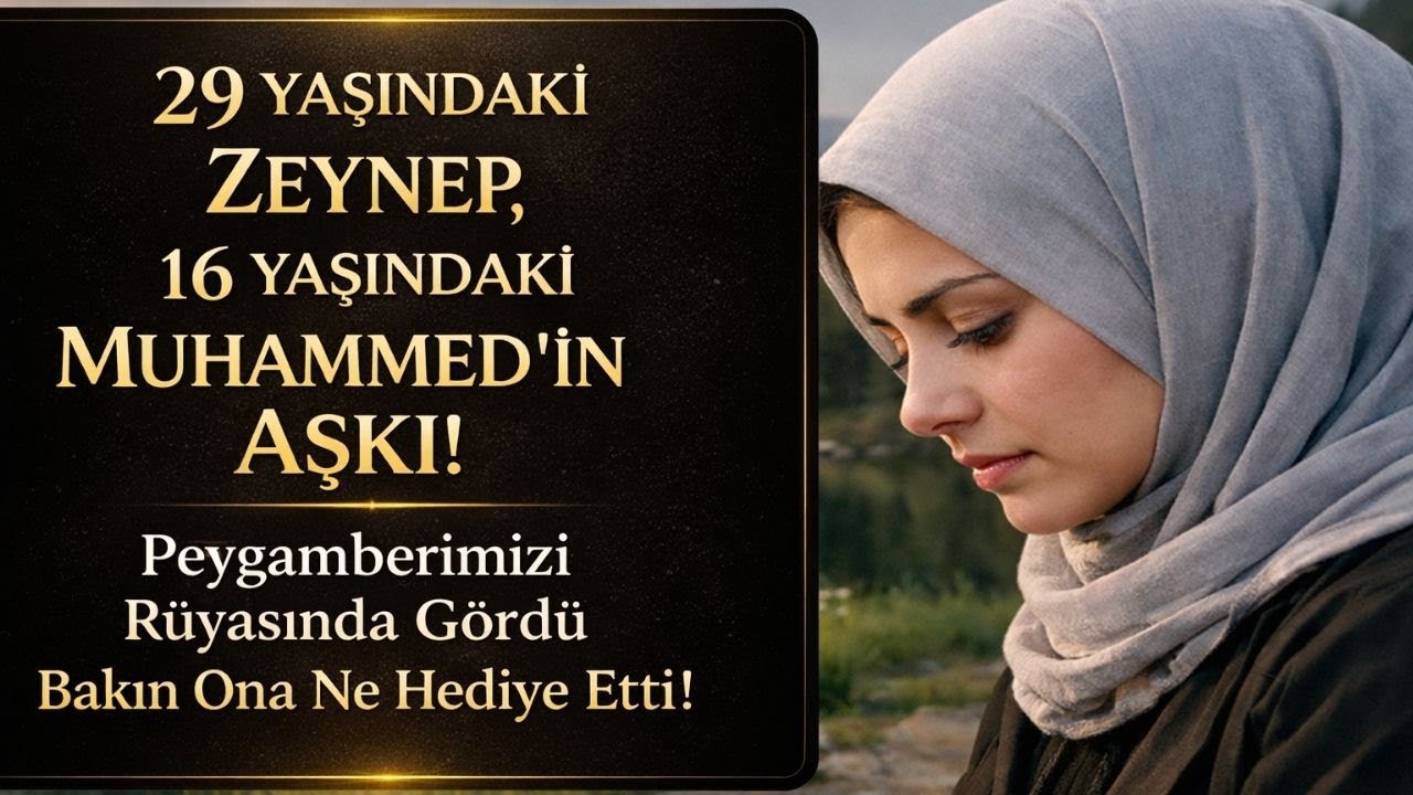 29 Yaşındaki Zeynep ve 16 Yaşındaki Muhammed'in Aşkı - Rüyasına Peygamberimiz Geldi Verdiği Hediye