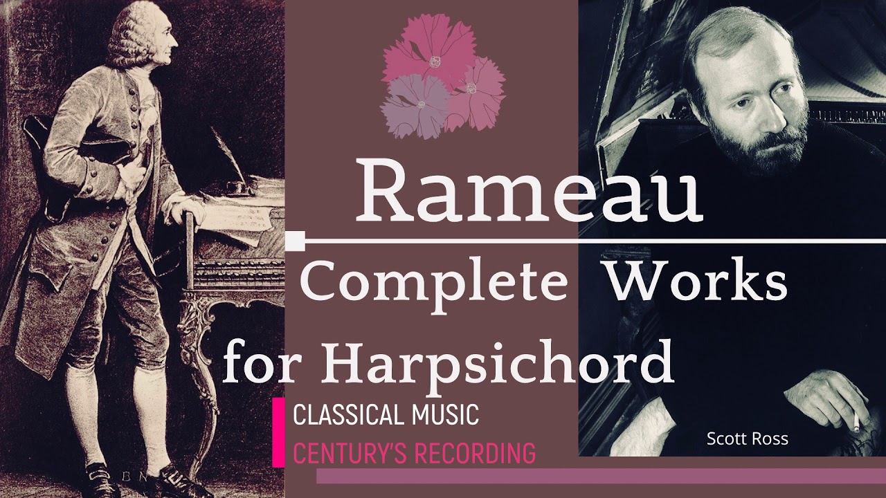 Rameau - Complete Works for Harpsichord + Presentation (recording of the Century : Scott Ross)