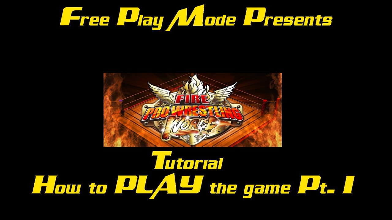 Fire Pro Wrestling World - How to actually PLAY the game Pt. 1