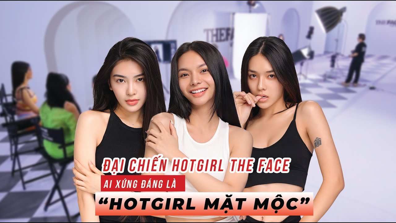 ĐẠI CHIẾN HOTGIRL THE FACE VIETNAM - Ai xứng đáng là 