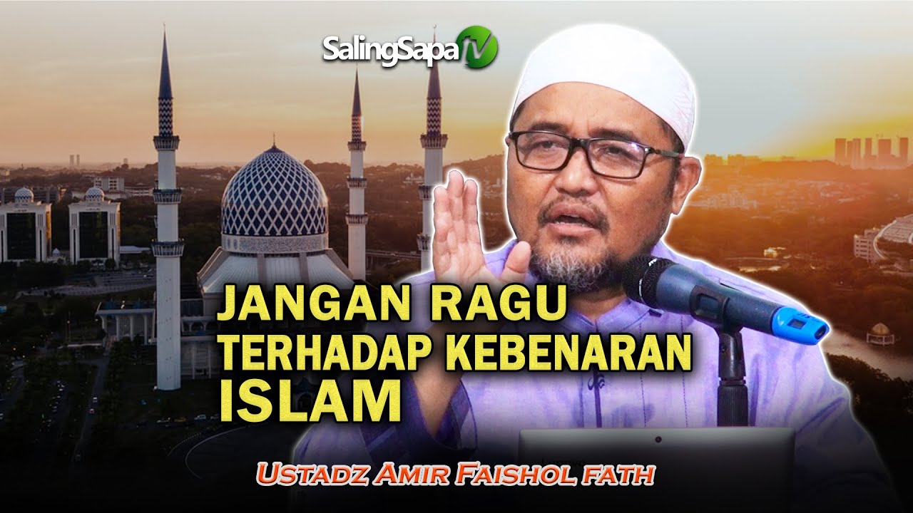 Jangan Ragu Terhadap Kebenaran Islam  |  Ustadz Amir Faishol Fath
