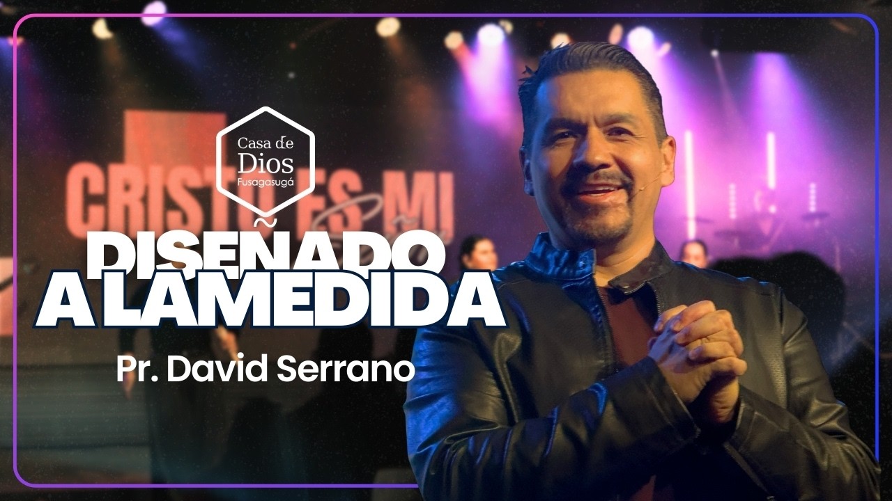 Diseñado a la medida - Pr. David Serrano