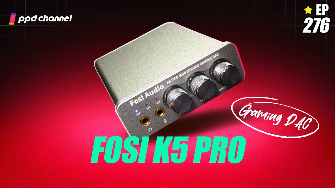 มาอัปเกรดเรื่องเสียงกันหน่อย เล่นดีขึ้นแน่นอน 🔥 !! ⚡ รีวิว Dac/Amp Fosi K5 Pro [EP.276 ppd review]