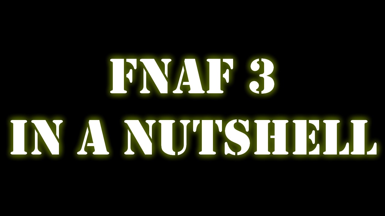 FNaF3 in a Nutshell - FNaF3 11th Anniversary