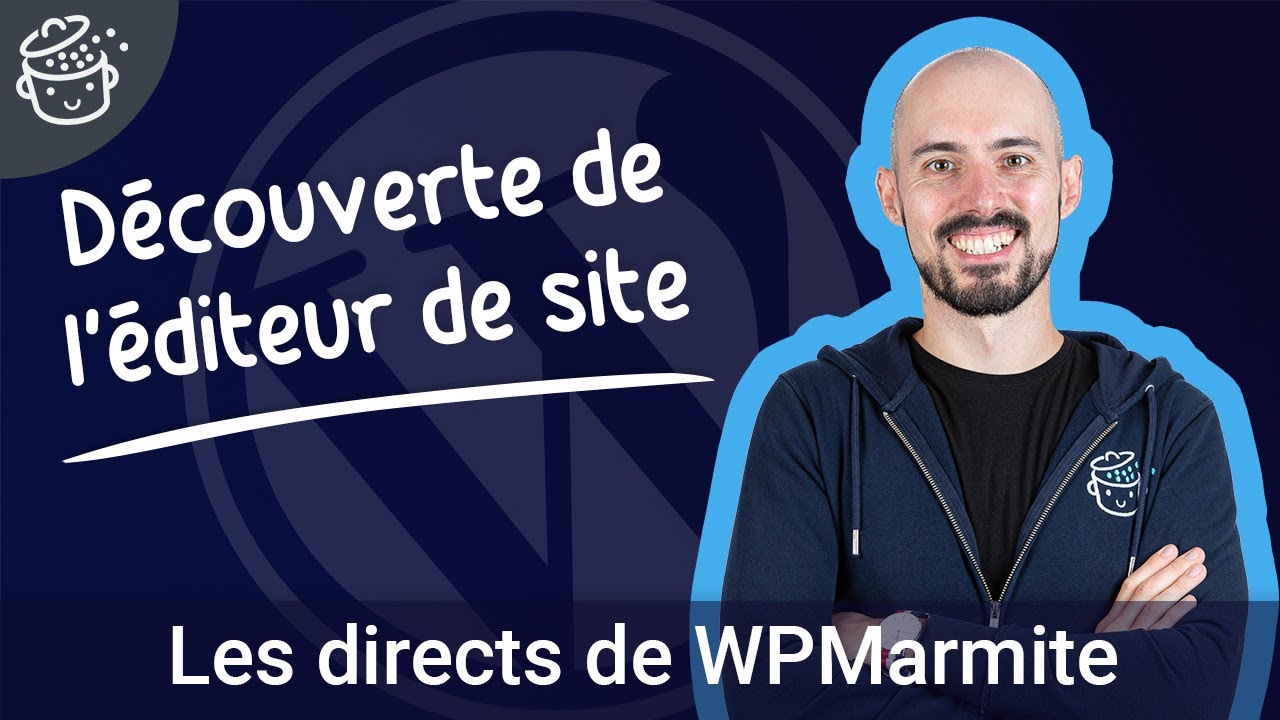 Prise en main de l'éditeur de site de WordPress (FSE) 🛠 - Les directs de WPMarmite