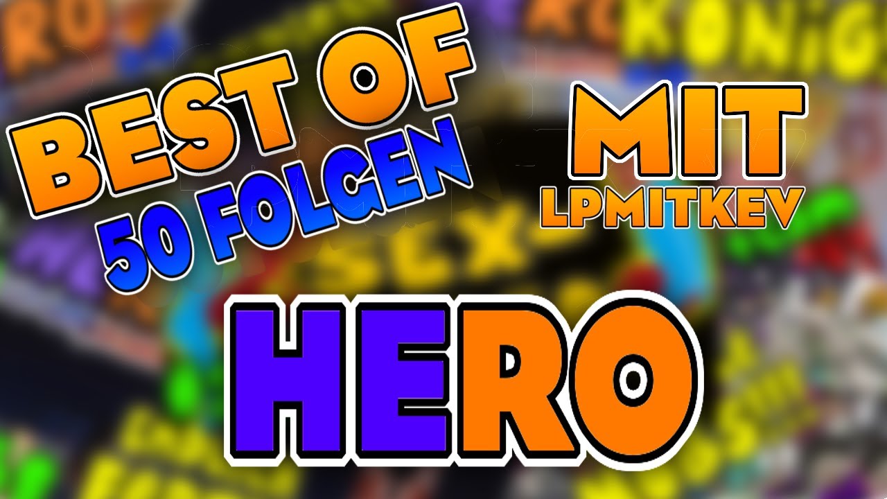 BEST OF 50 FOLGEN HERO MIT LPMITKEV GEILO !!!