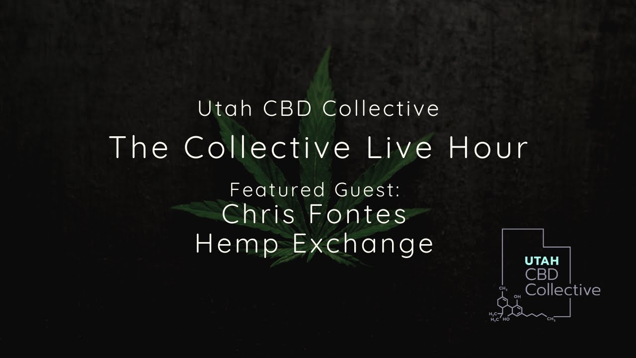 Utah CBD Collective LIVE HOUR | Chris Fontes, with the Hemp Exchange