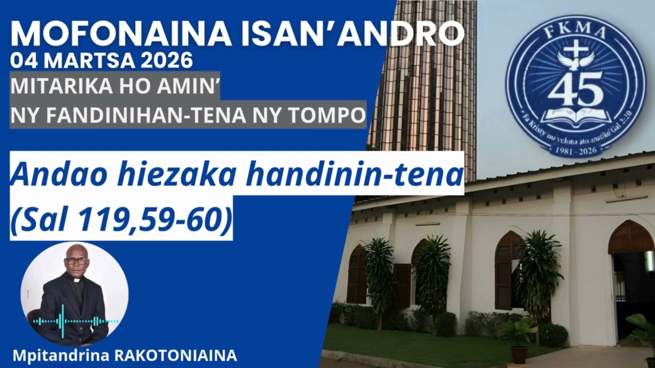 Mofonaina 04 Martsa 2026 |  Andao hiezaka handinin-tena (Sal 119,59-60)