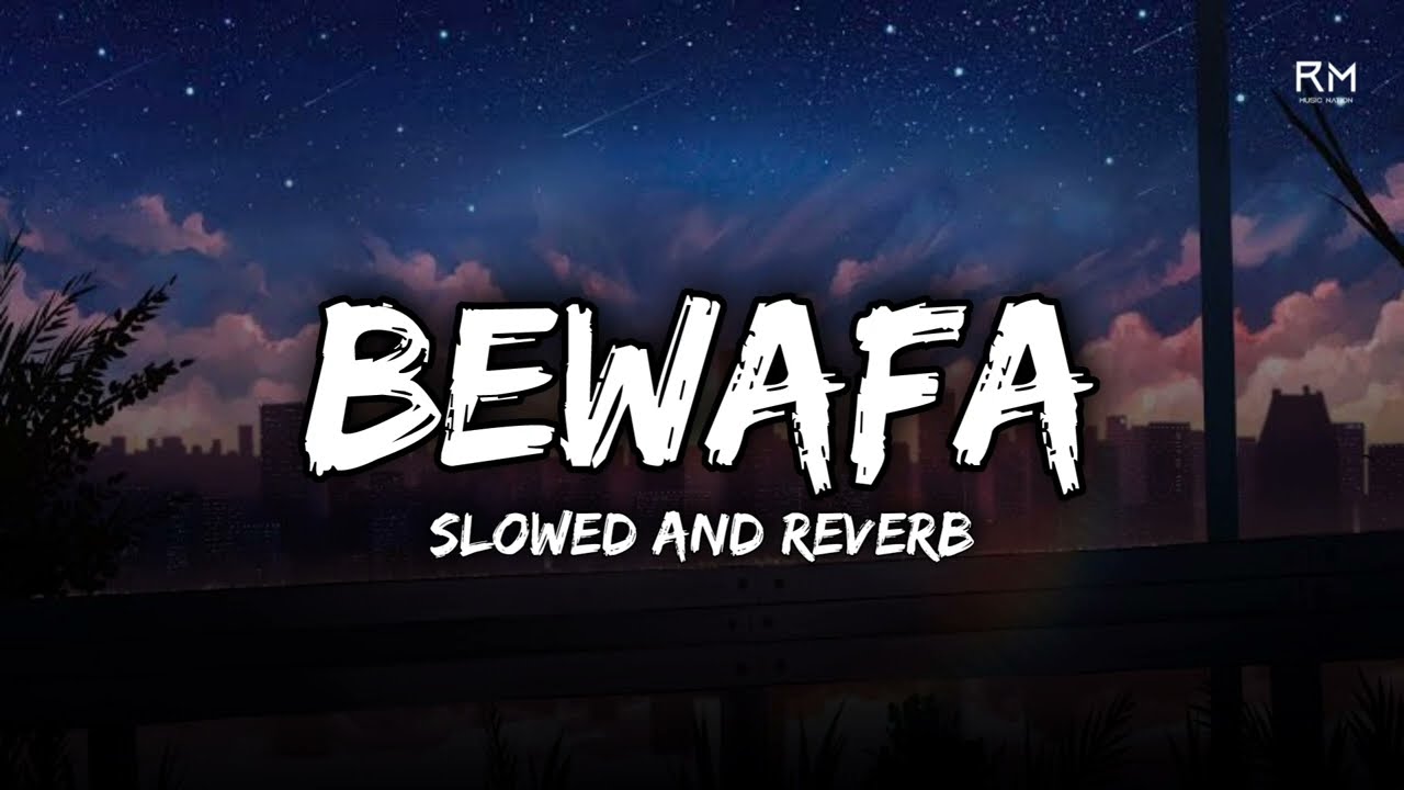 Bewafa (Slowed And Reverb) | RMMusicNation | Lofi Mix