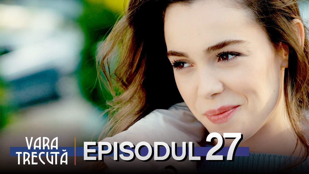 Vara Trecută (Son Yaz) Episodul 27 | Serial Turcesc Subtitrat în Română