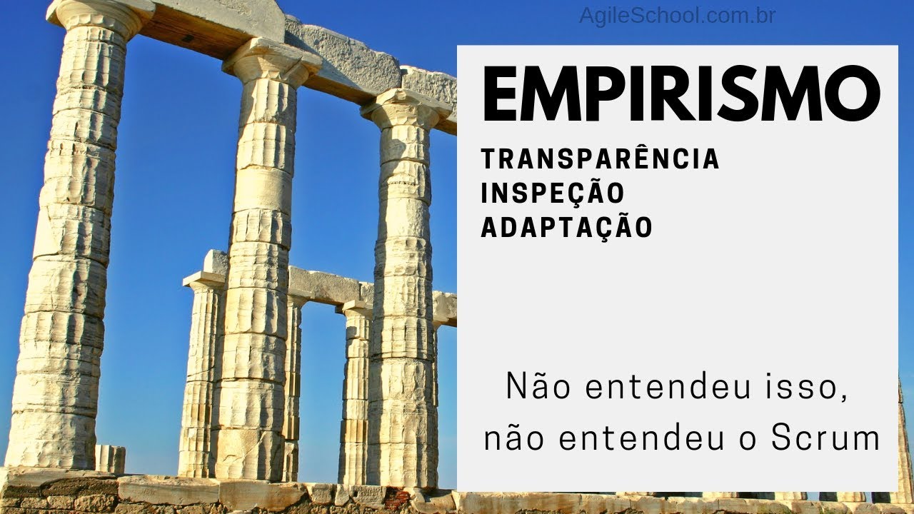 EMPIRISMO: SE NÃO ENTENDEU ISSO, NÃO ENTENDEU O SCRUM