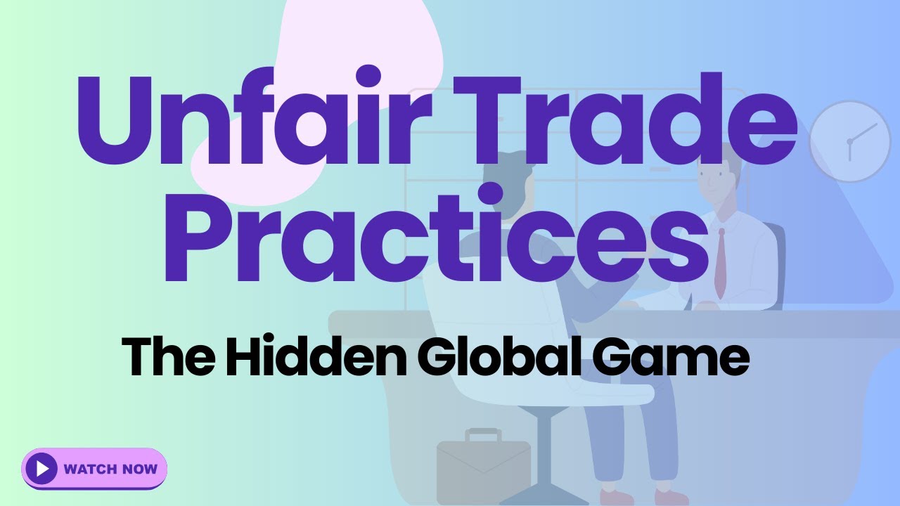 Unfair Trade Practices: The Hidden Global Game