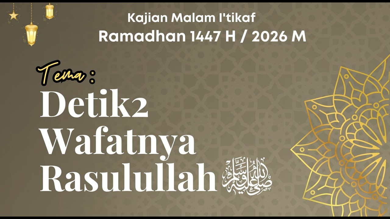 DETIK-DETIK WAFATNYA RASULULLAH | USTADZ MUHTAROM. حَافِظَهُ الله تَعَالَى