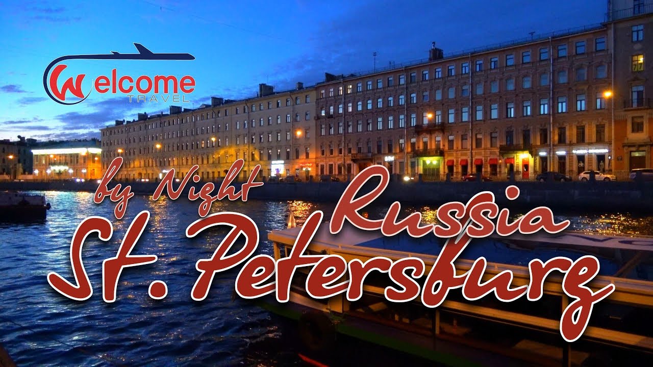 St Petersburg by Night, Russia travel guide 4K bluemaxbg.com