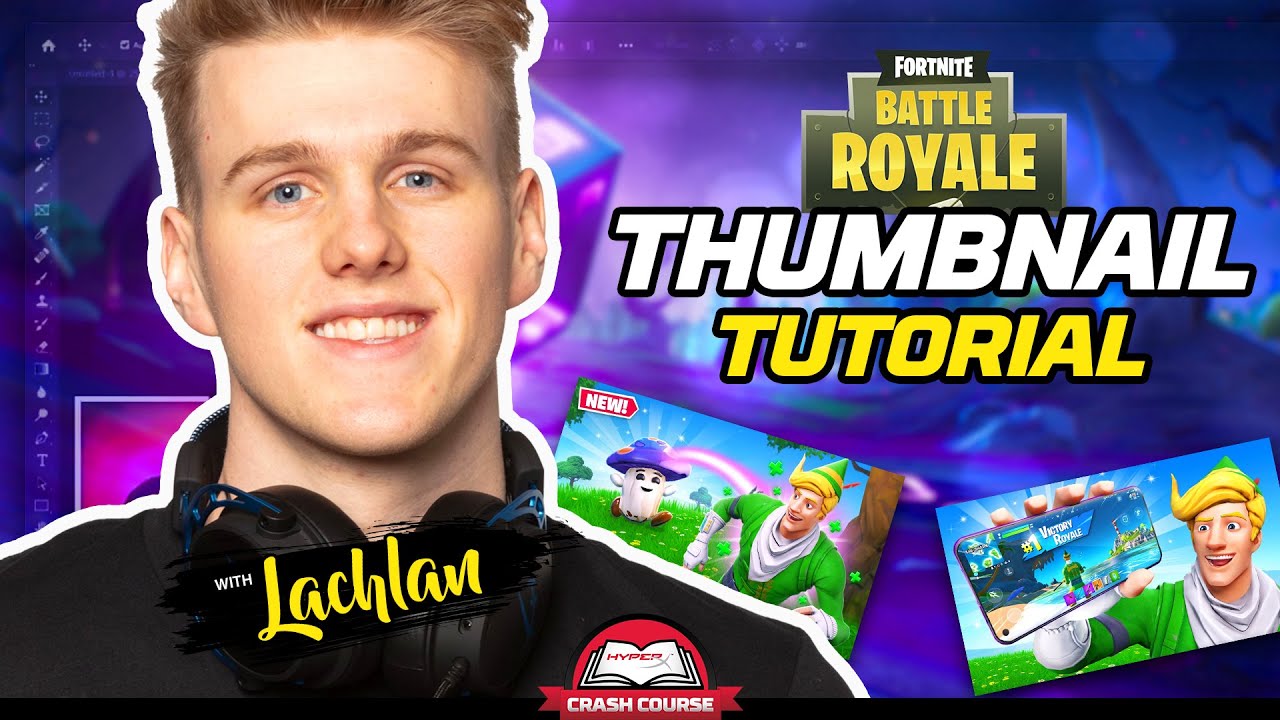 Lachlan Teaches You How To Make Fortnite Thumbnails| HyperX Crash Course