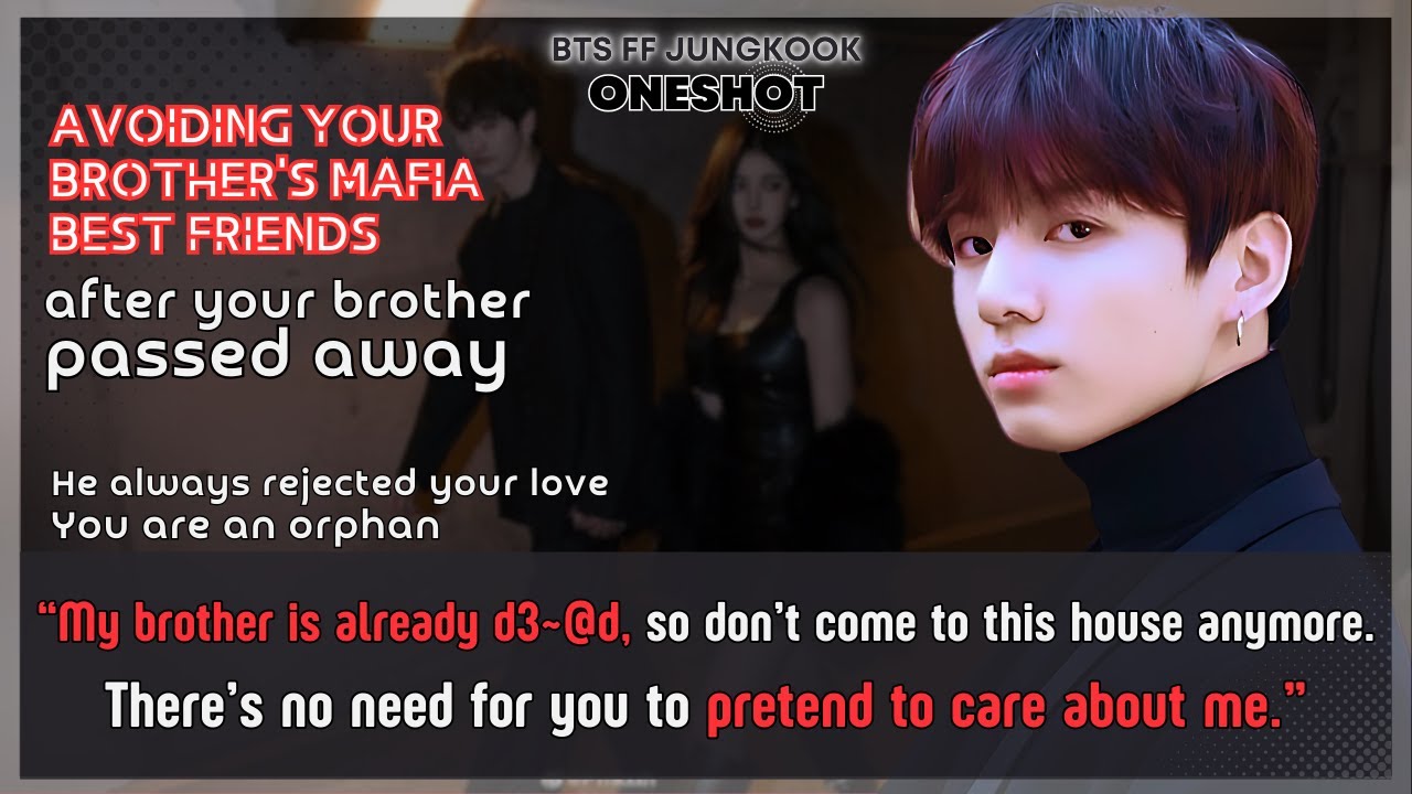 Jungkook FF Avoiding brother’s mafia friends after Ur brother passed away he rejected U BTS Oneshot