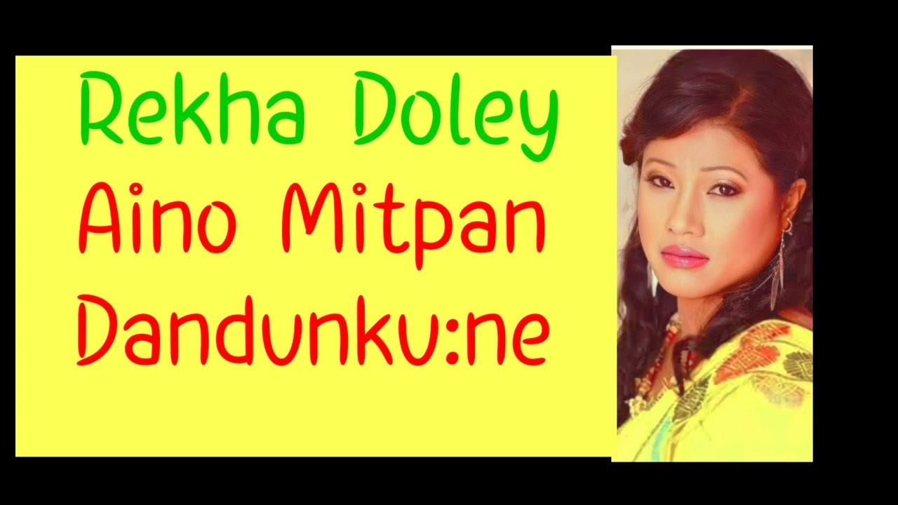 Aino Mitpan Dunkubone New mising song (REKHA DOLEY MISING) song lyrics.