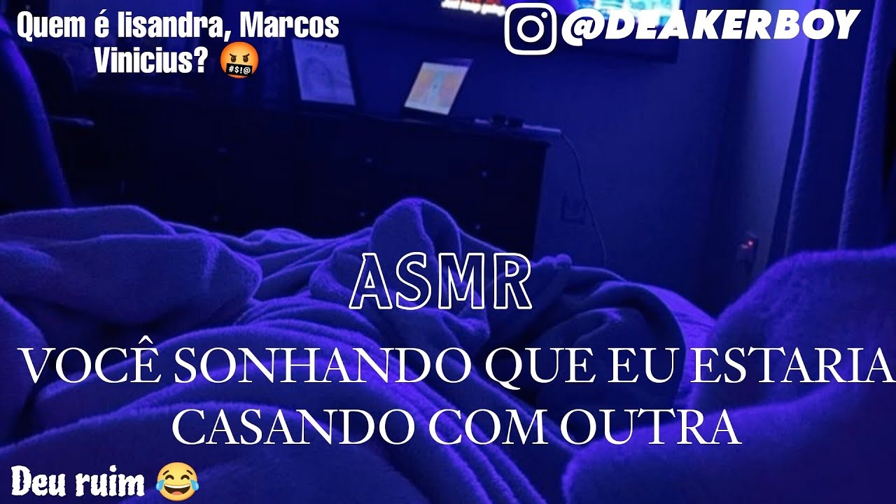 Asmr Namorado - Voce sonhando que eu estaria casando com outra mulher  kkkkkkkkk