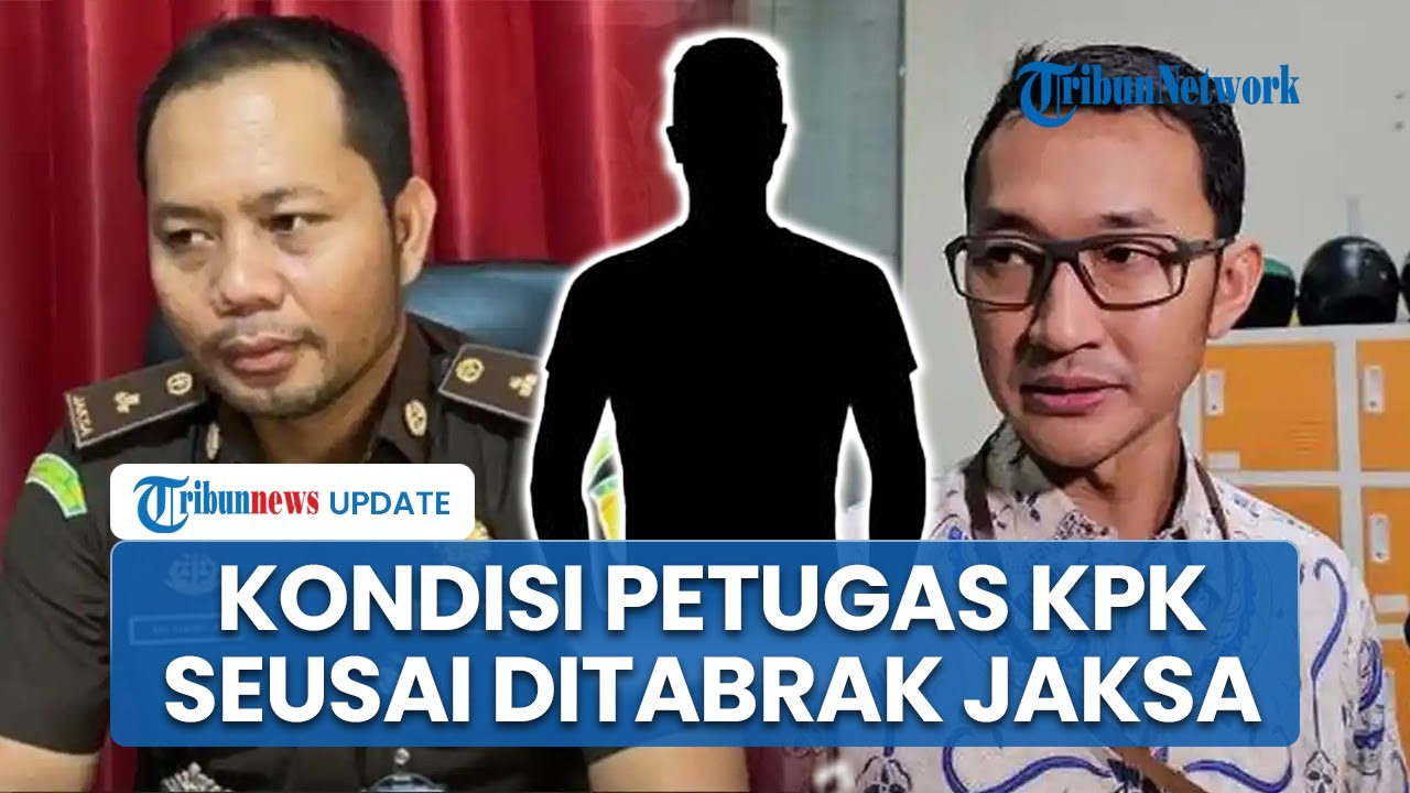 Kondisi Terkini Petugas KPK seusai Ditabrak Kasi Datun Kejari HSU yang Kabur saat OTT di Kalsel