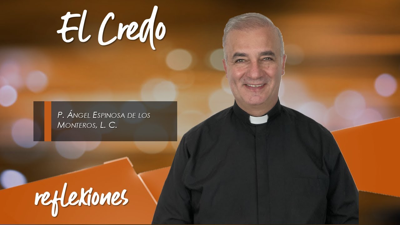 El Credo - Padre Ángel Espinosa de los Monteros