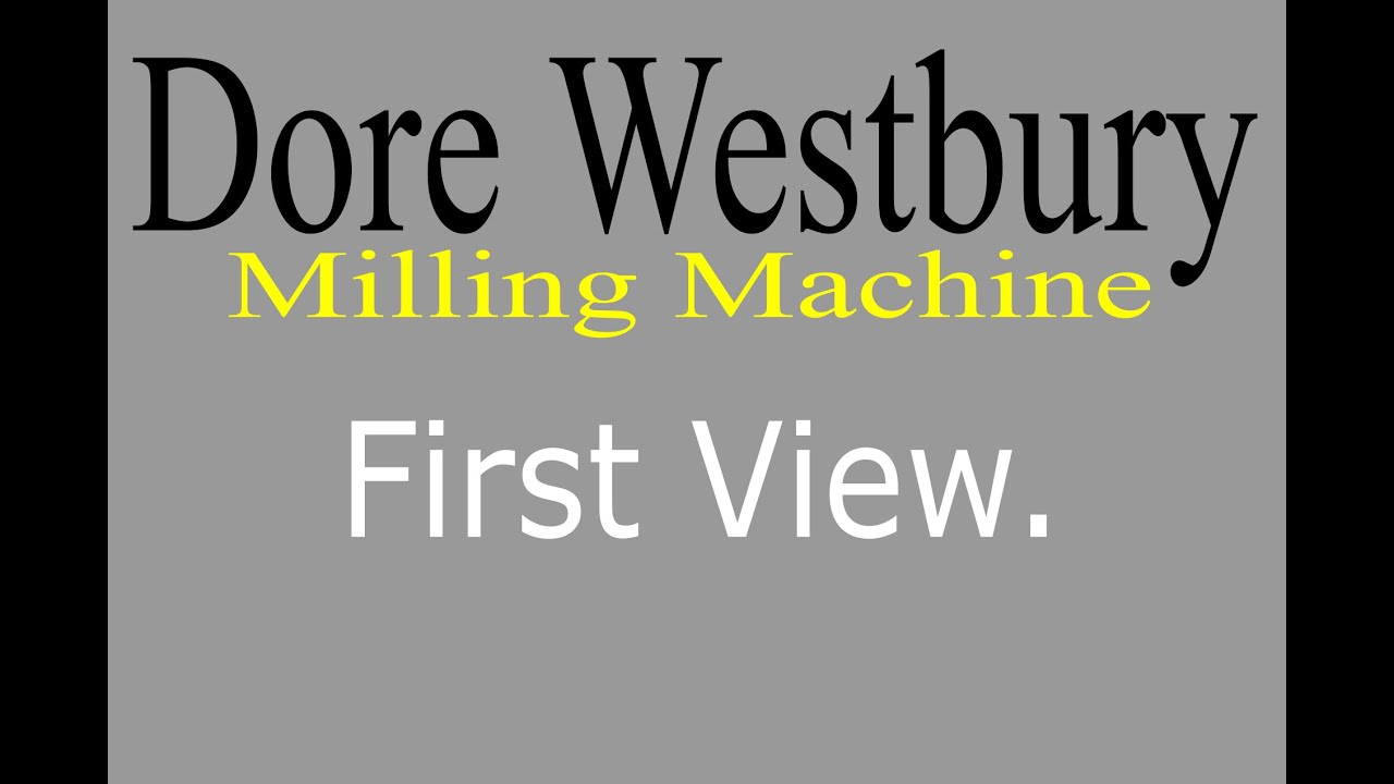 Dore Westbury Mk 2 Milling Machine - First View...