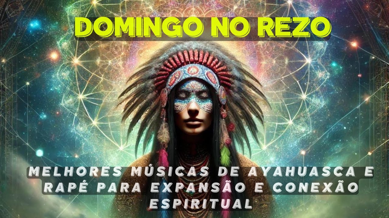 Domingo no Rezo: Melhores Músicas de Ayahuasca e Rapé para Cura e Conexão Espiritual