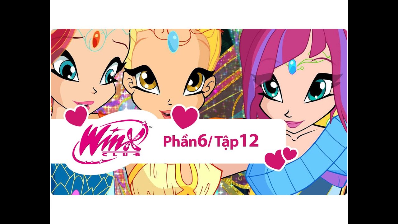 Winx Công chúa phép thuật - phần 6 tập 12 - [trọn bộ]