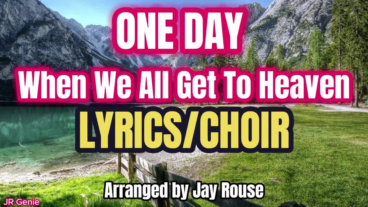 One Day (When We All Get to Heaven) LYRICS / CHOIR / SATB / Arranged by Jay Rouse #choir #satb